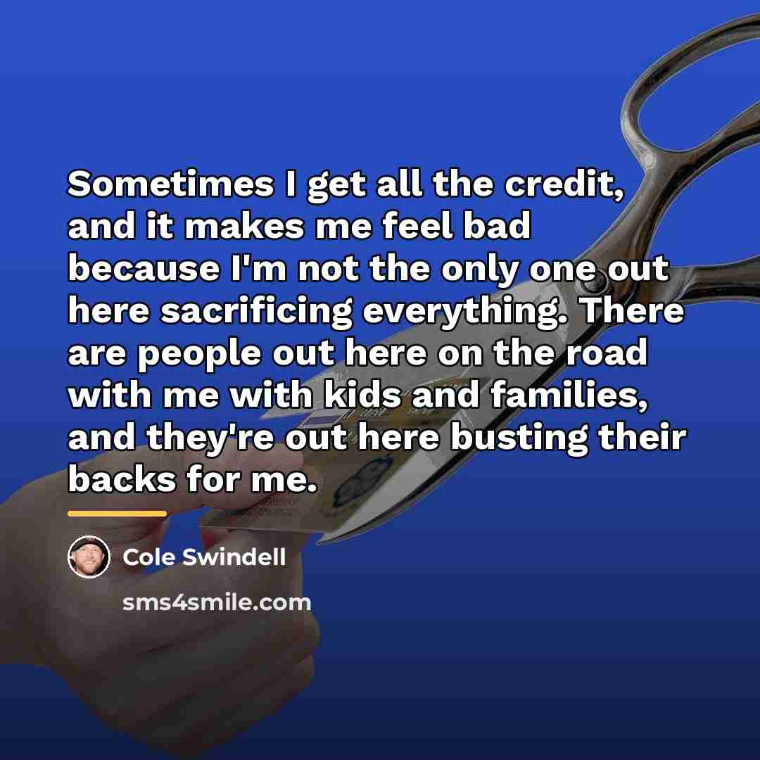 “Sometimes I get all the credit, and it makes me…” quote by Cole Swindell