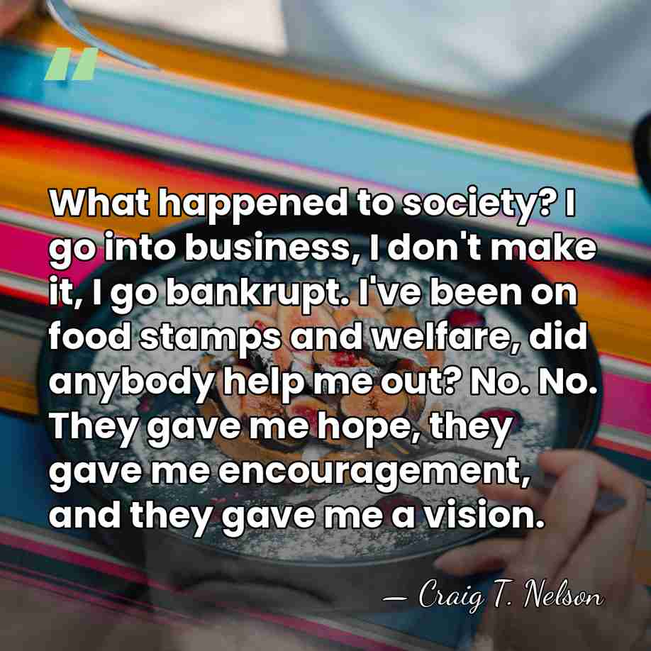 What happened to society? I go into business, I don't make it,&hellip; - Craig T. Nelson