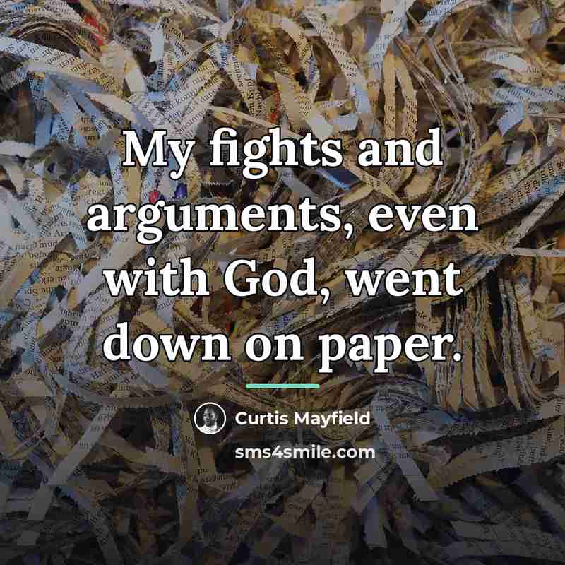 “My fights and arguments, even with God, went down on…” quote by Curtis Mayfield