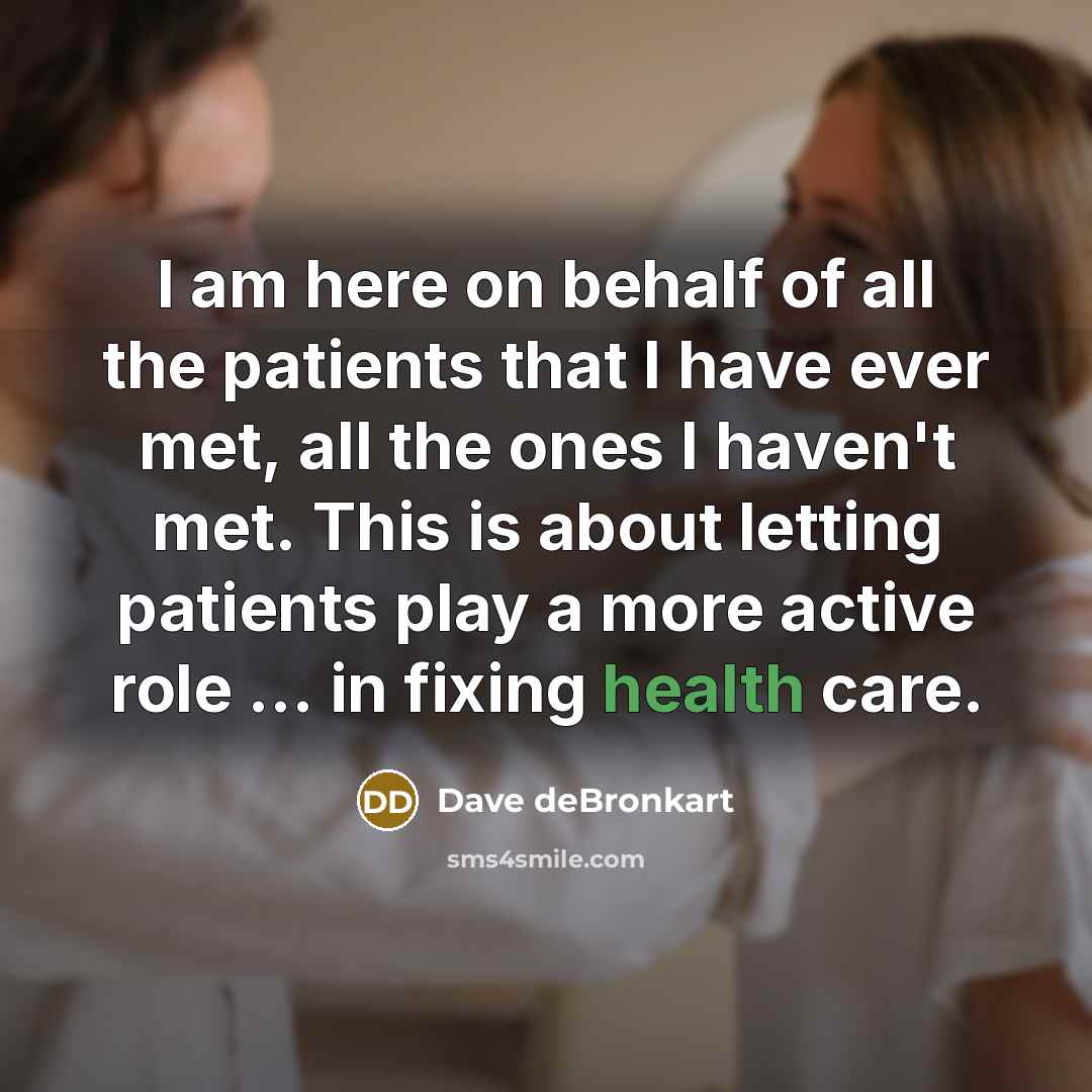 “I am here on behalf of all the patients that…” quote by Dave deBronkart