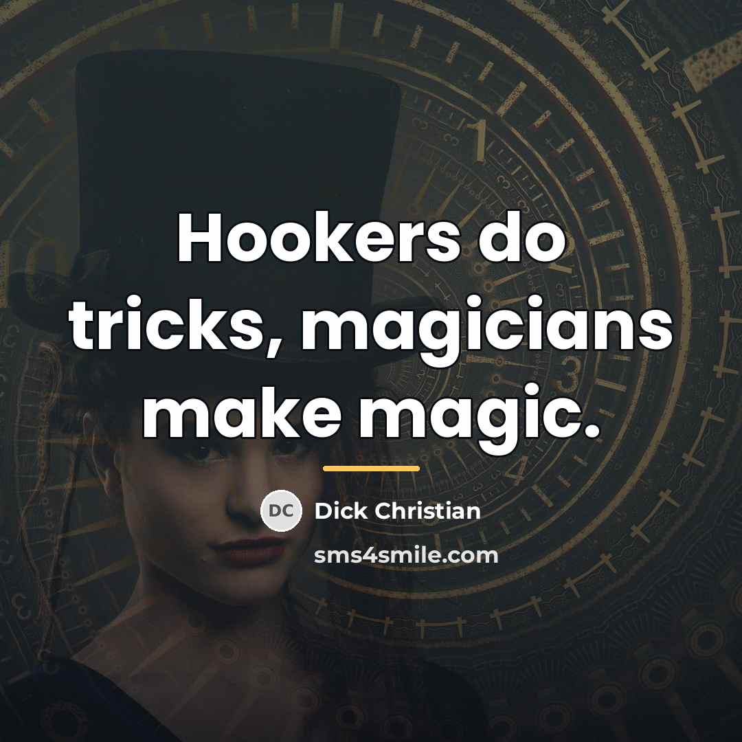 “Hookers do tricks, magicians make magic.…” quote by Dick Christian