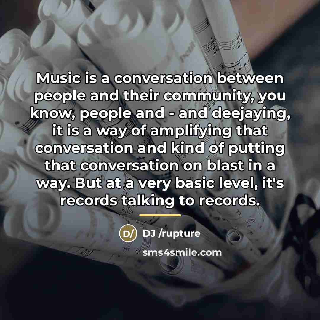 “Music is a conversation between people and their community, you…” quote by DJ /rupture