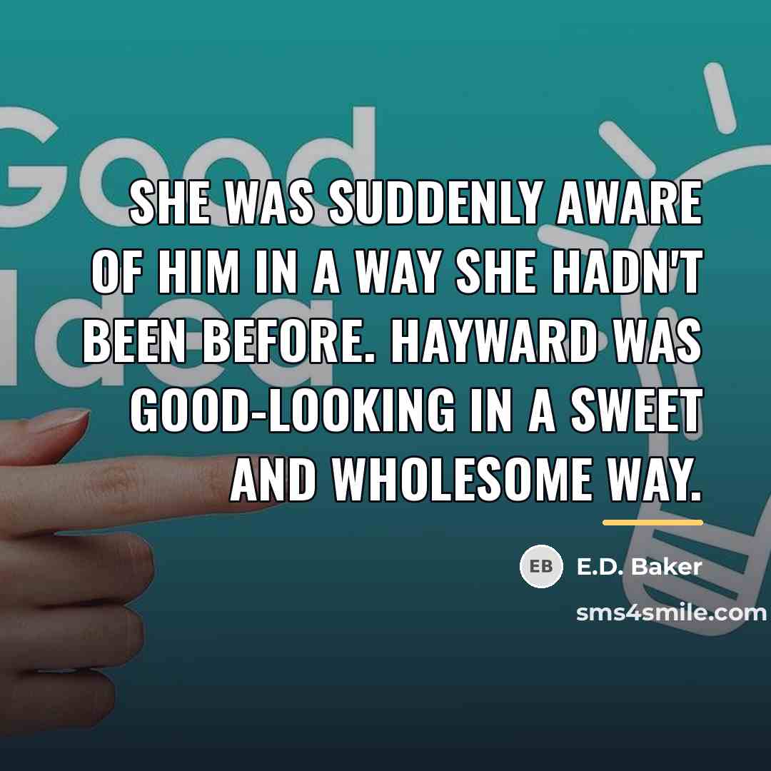 “She was suddenly aware of him in a way she…” quote by E.D. Baker