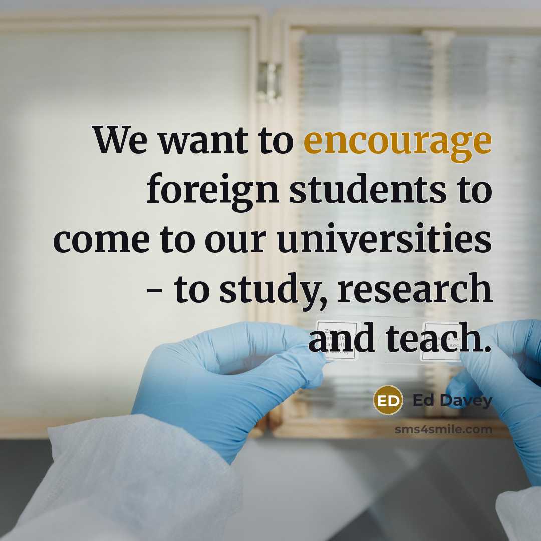 “We want to encourage foreign students to come to our…” quote by Ed Davey