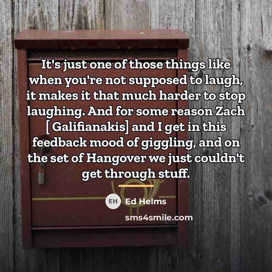 “It's just one of those things like when you're not…” quote by Ed Helms