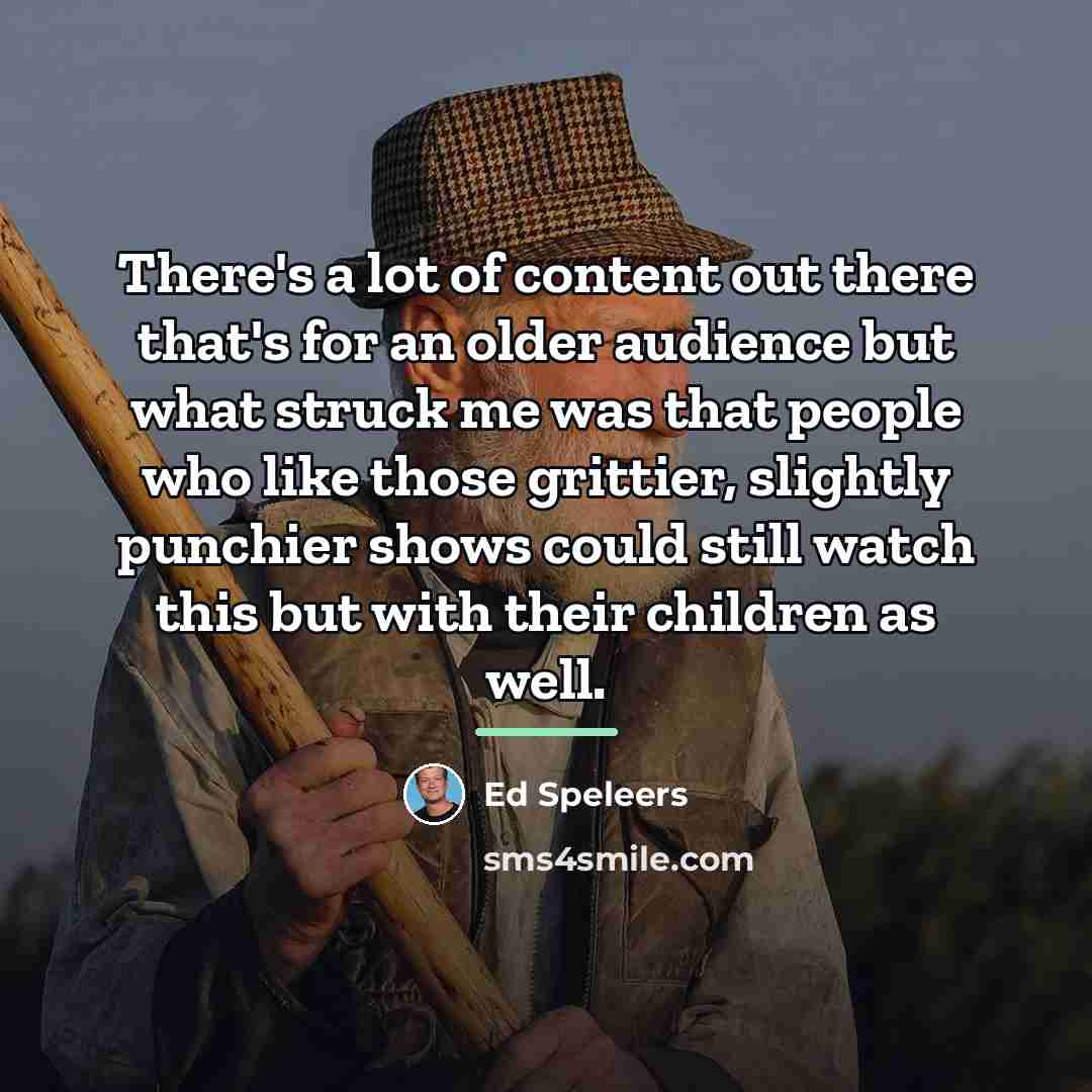 “There's a lot of content out there that's for an…” quote by Ed Speleers