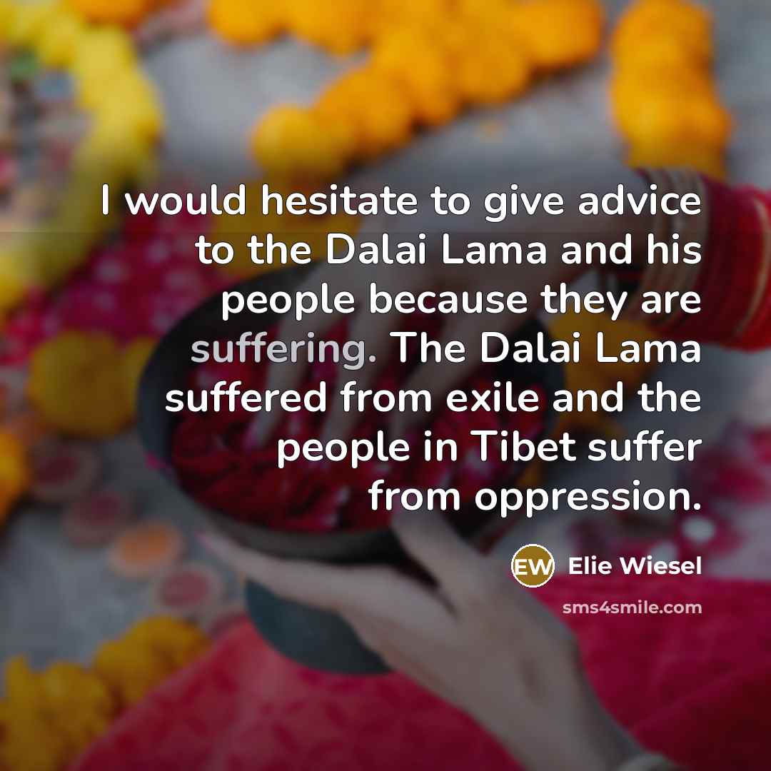 “I would hesitate to give advice to the Dalai Lama…” quote by Elie Wiesel