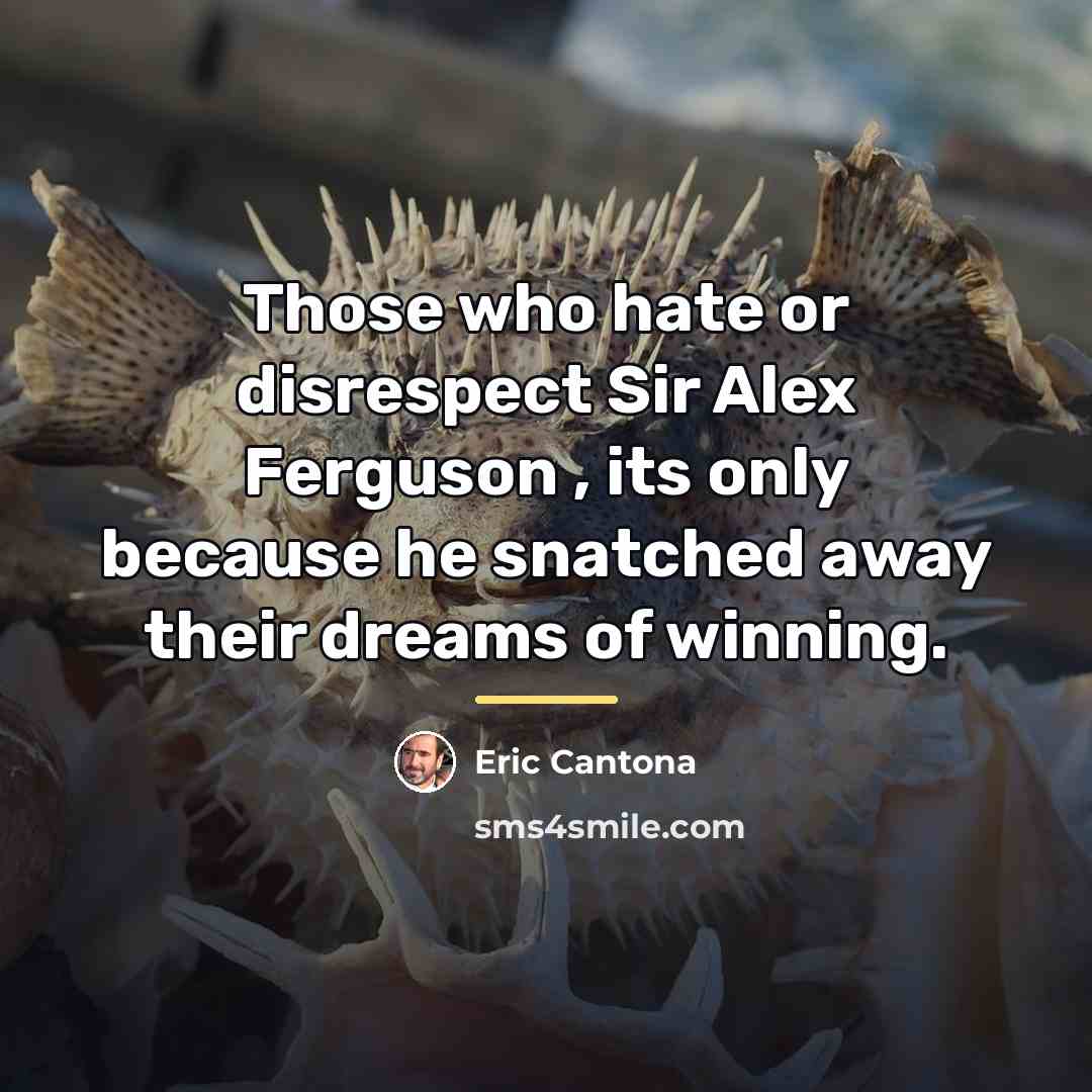 “Those who hate or disrespect Sir Alex Ferguson , its…” quote by Eric Cantona