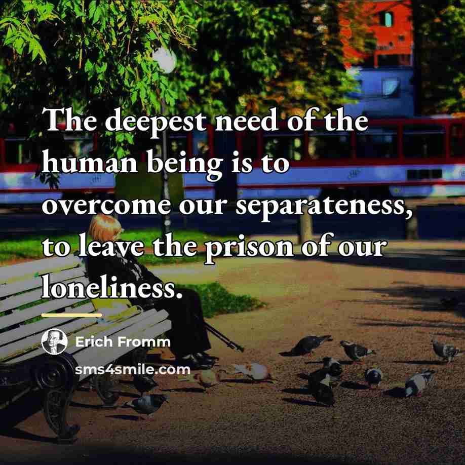 “The deepest need of the human being is to overcome…” quote by Erich Fromm