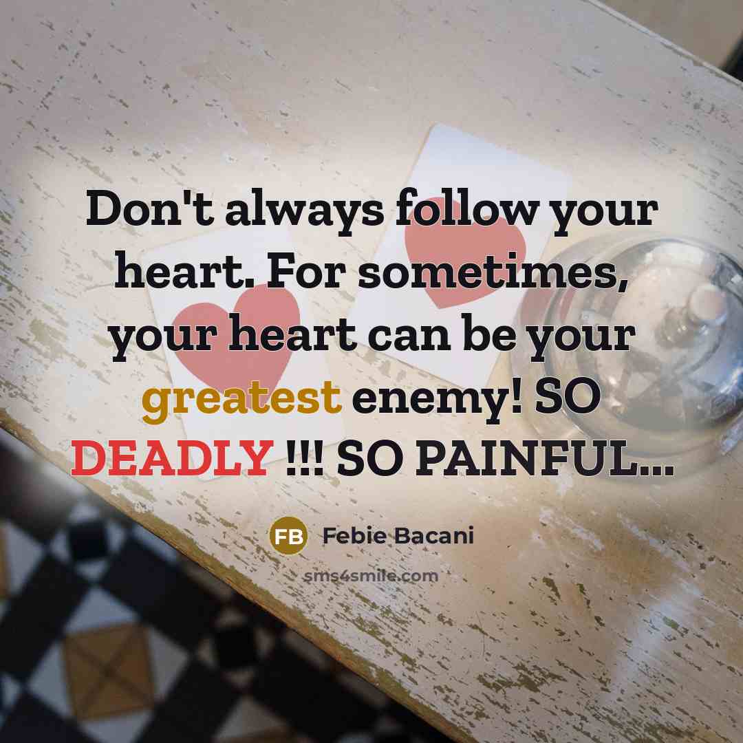 “Don't always follow your heart. For sometimes, your heart can…” quote by Febie Bacani