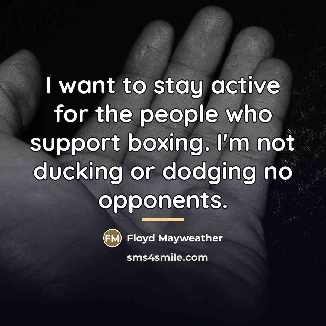“I want to stay active for the people who support…” quote by Floyd Mayweather