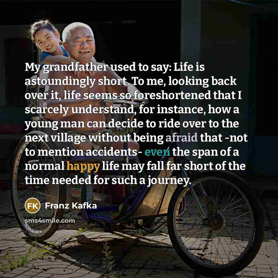 “My grandfather used to say: Life is astoundingly short. To…” quote by Franz Kafka