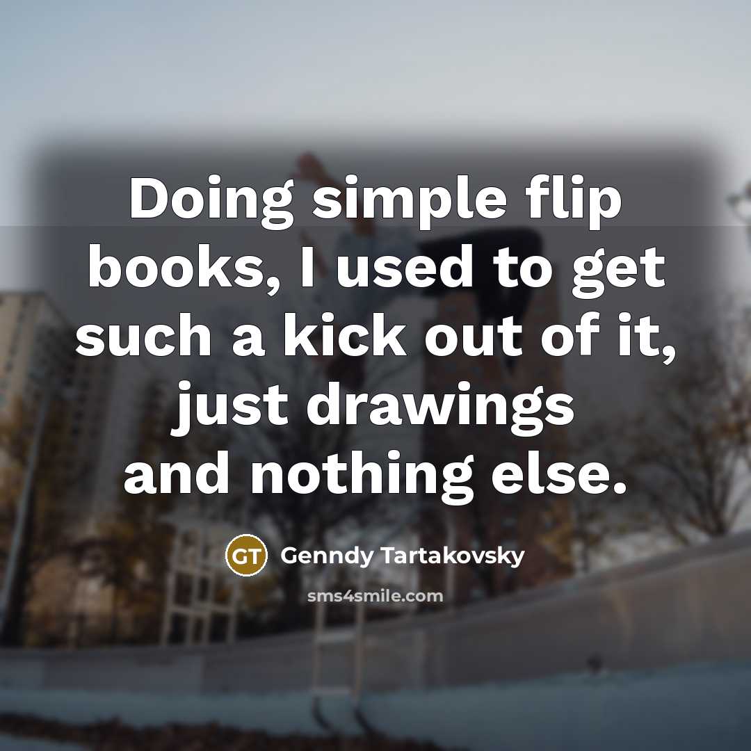 “Doing simple flip books, I used to get such a…” quote by Genndy Tartakovsky