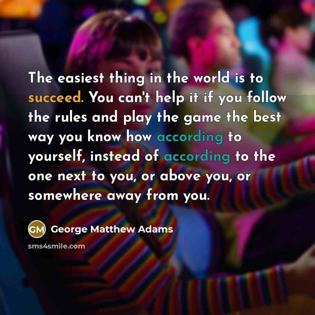 “The easiest thing in the world is to succeed. You…” quote by George Matthew Adams
