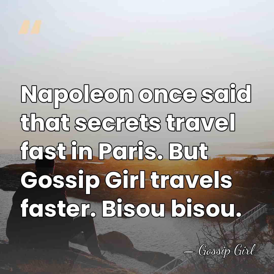 Napoleon once said that secrets travel fast in Paris. But Gossip Girl&hellip; - Gossip Girl