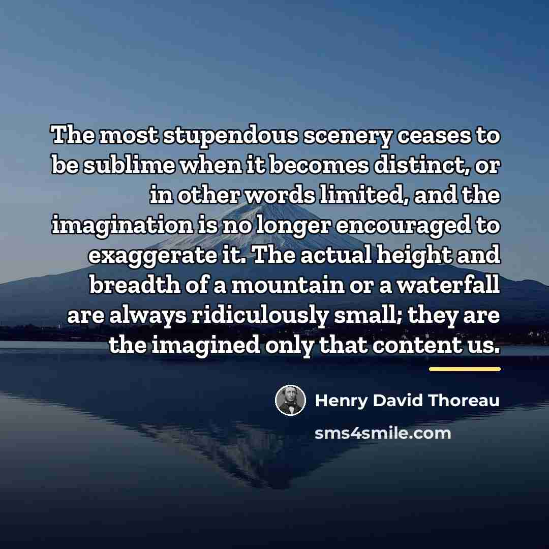 “The most stupendous scenery ceases to be sublime when it…” quote by Henry David Thoreau