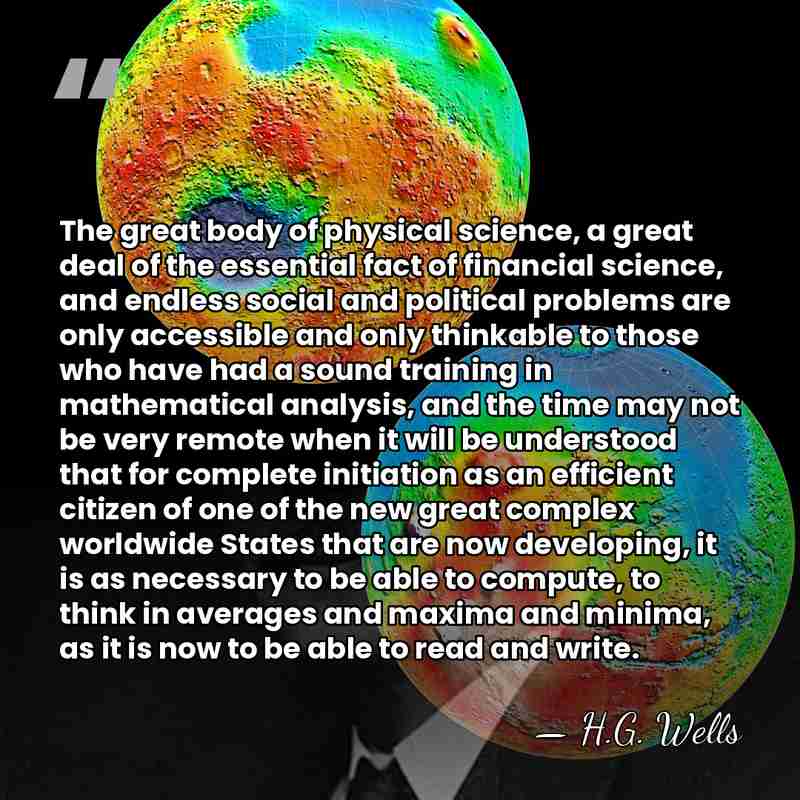 The great body of physical science, a great deal of the essential&hellip; - H.G. Wells
