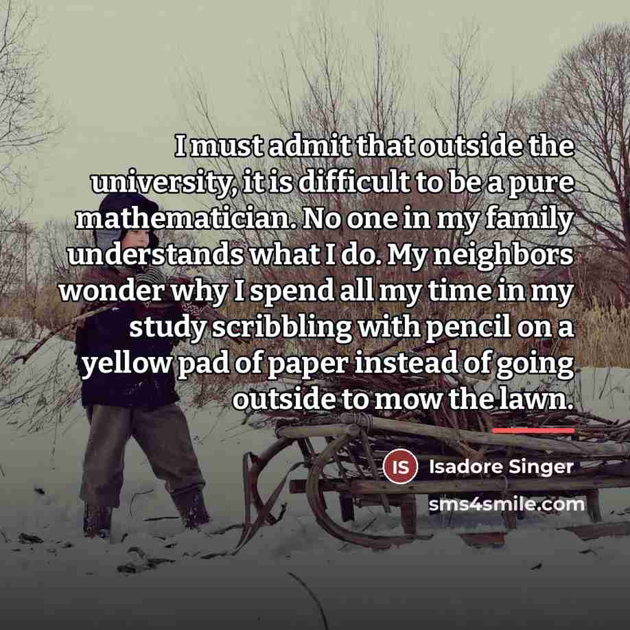 “I must admit that outside the university, it is difficult…” quote by Isadore Singer