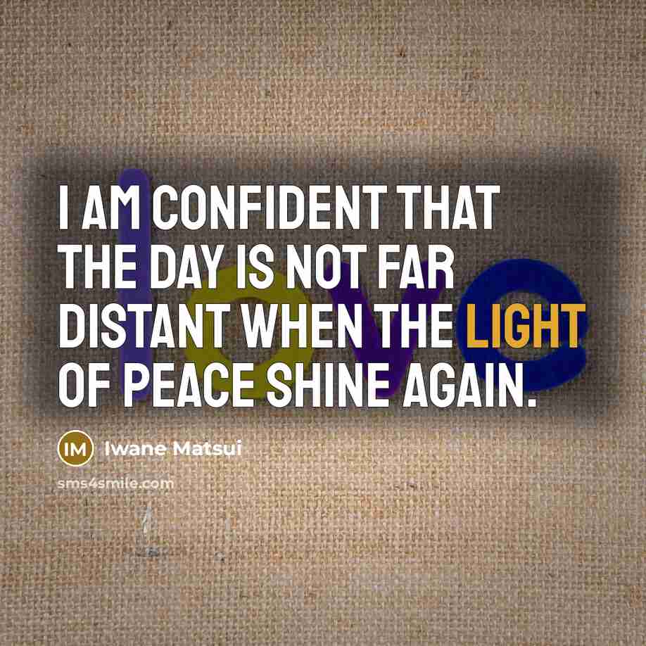 “I am confident that the day is not far distant…” quote by Iwane Matsui
