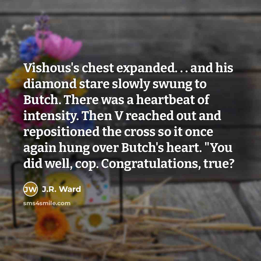 “Vishous's chest expanded. . . and his diamond stare slowly…” quote by J.R. Ward