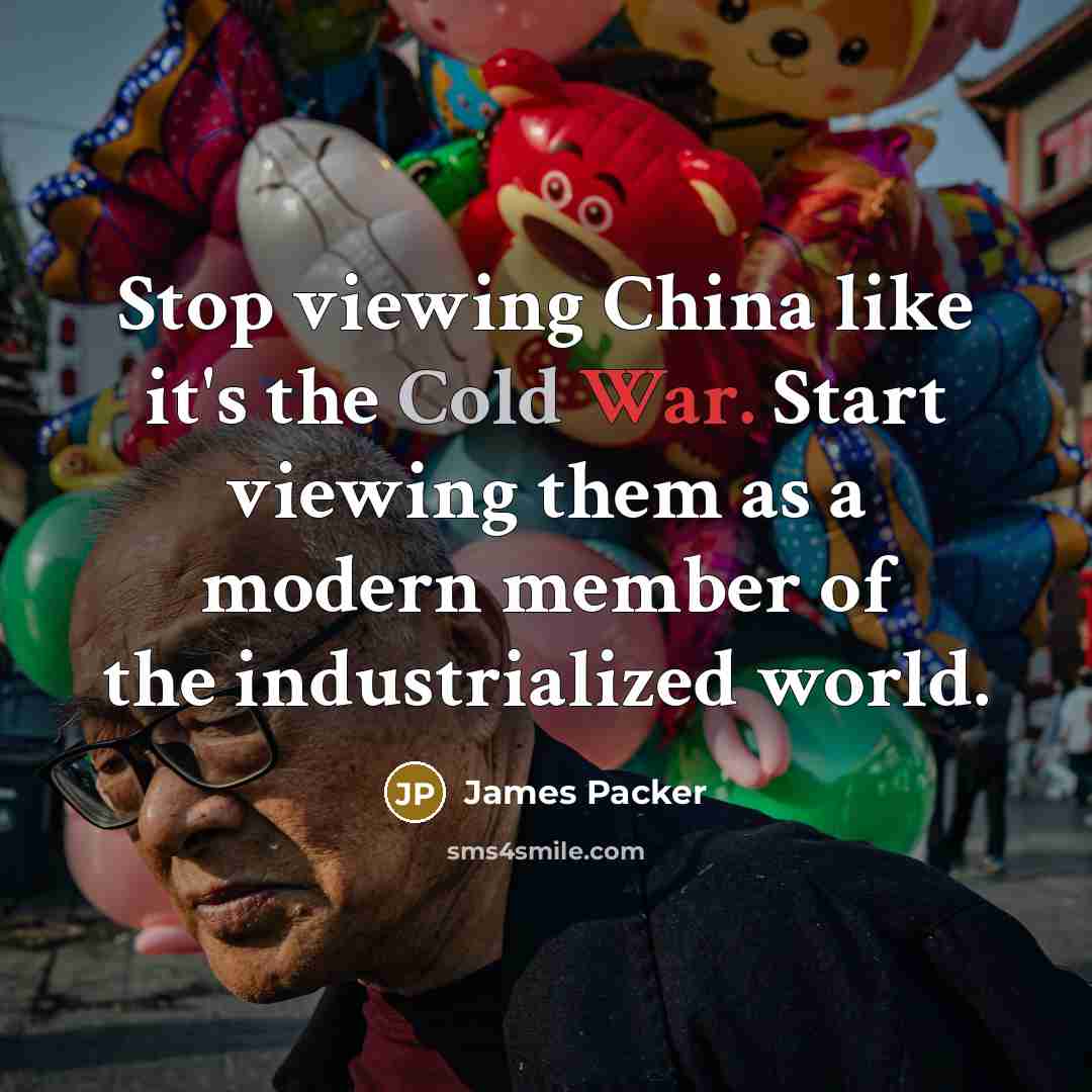 “Stop viewing China like it's the Cold War. Start viewing…” quote by James Packer
