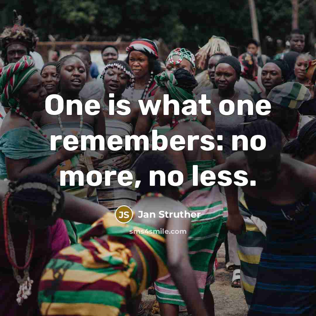 “One is what one remembers: no more, no less.…” quote by Jan Struther