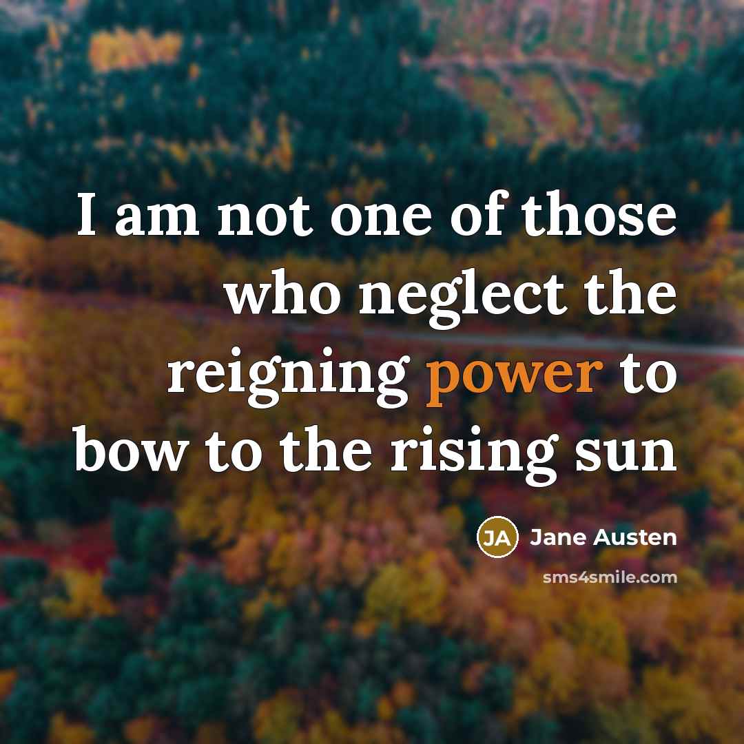 “I am not one of those who neglect the reigning…” quote by Jane Austen