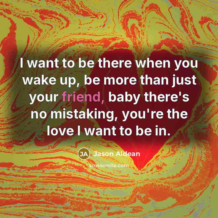 “I want to be there when you wake up, be…” quote by Jason Aldean