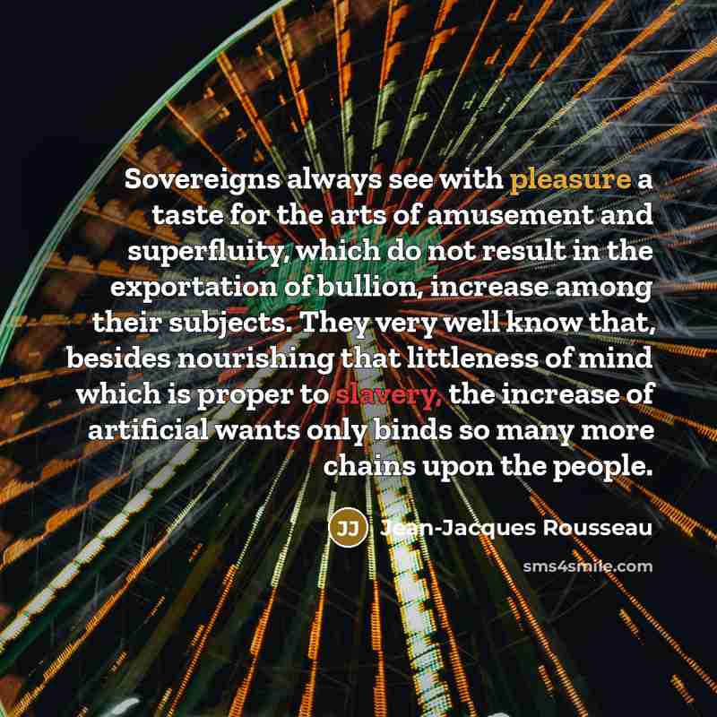 “Sovereigns always see with pleasure a taste for the arts…” quote by Jean-Jacques Rousseau