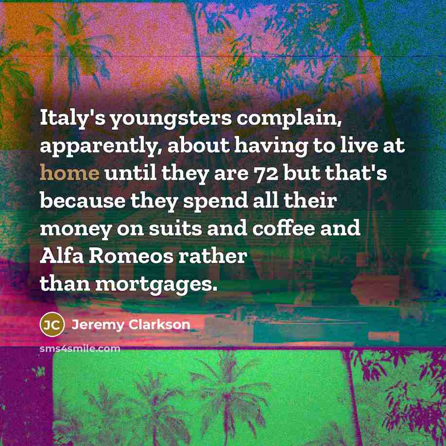 “Italy's youngsters complain, apparently, about having to live at home…” quote by Jeremy Clarkson