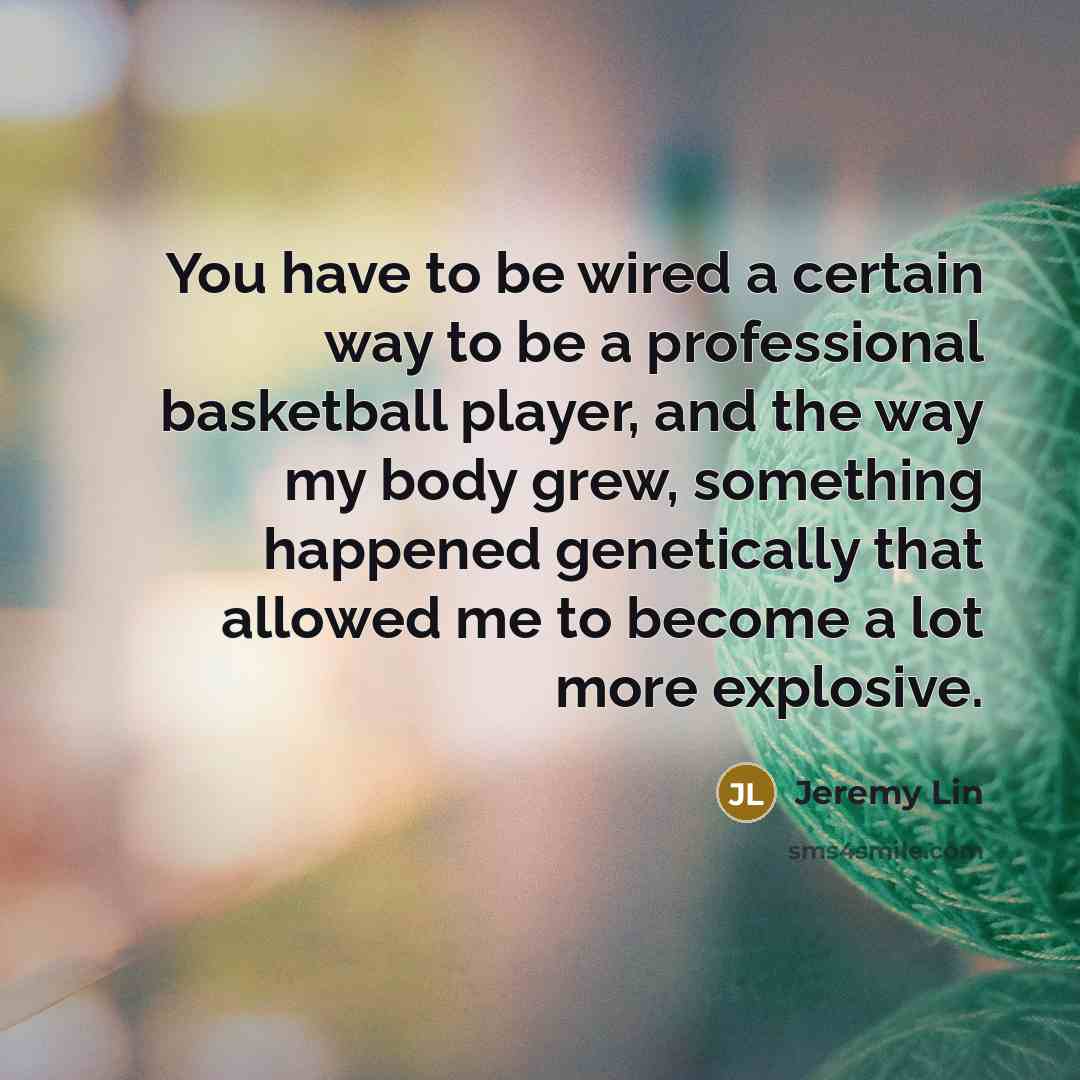 “You have to be wired a certain way to be…” quote by Jeremy Lin