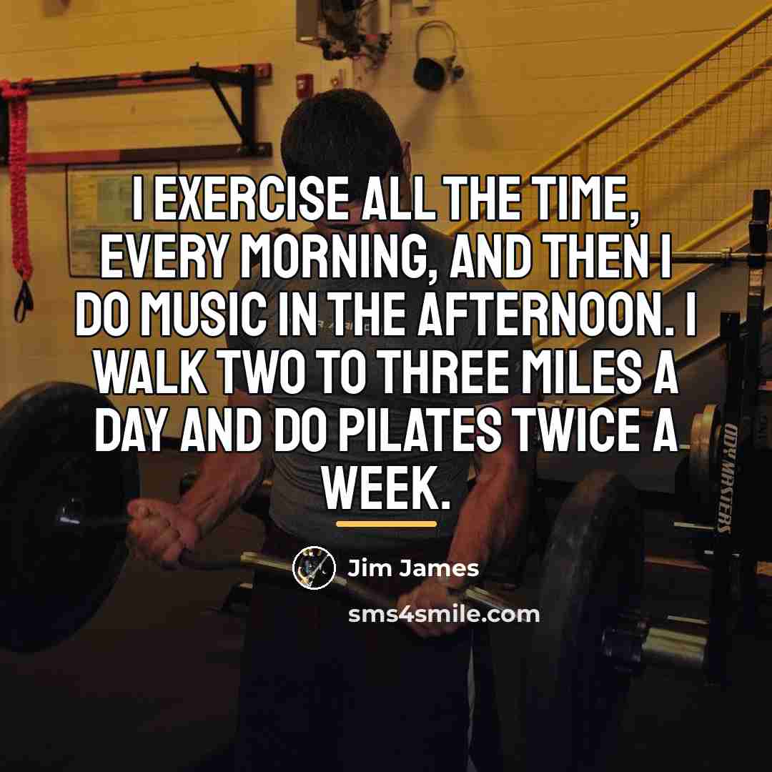 “I exercise all the time, every morning, and then I…” quote by Jim James