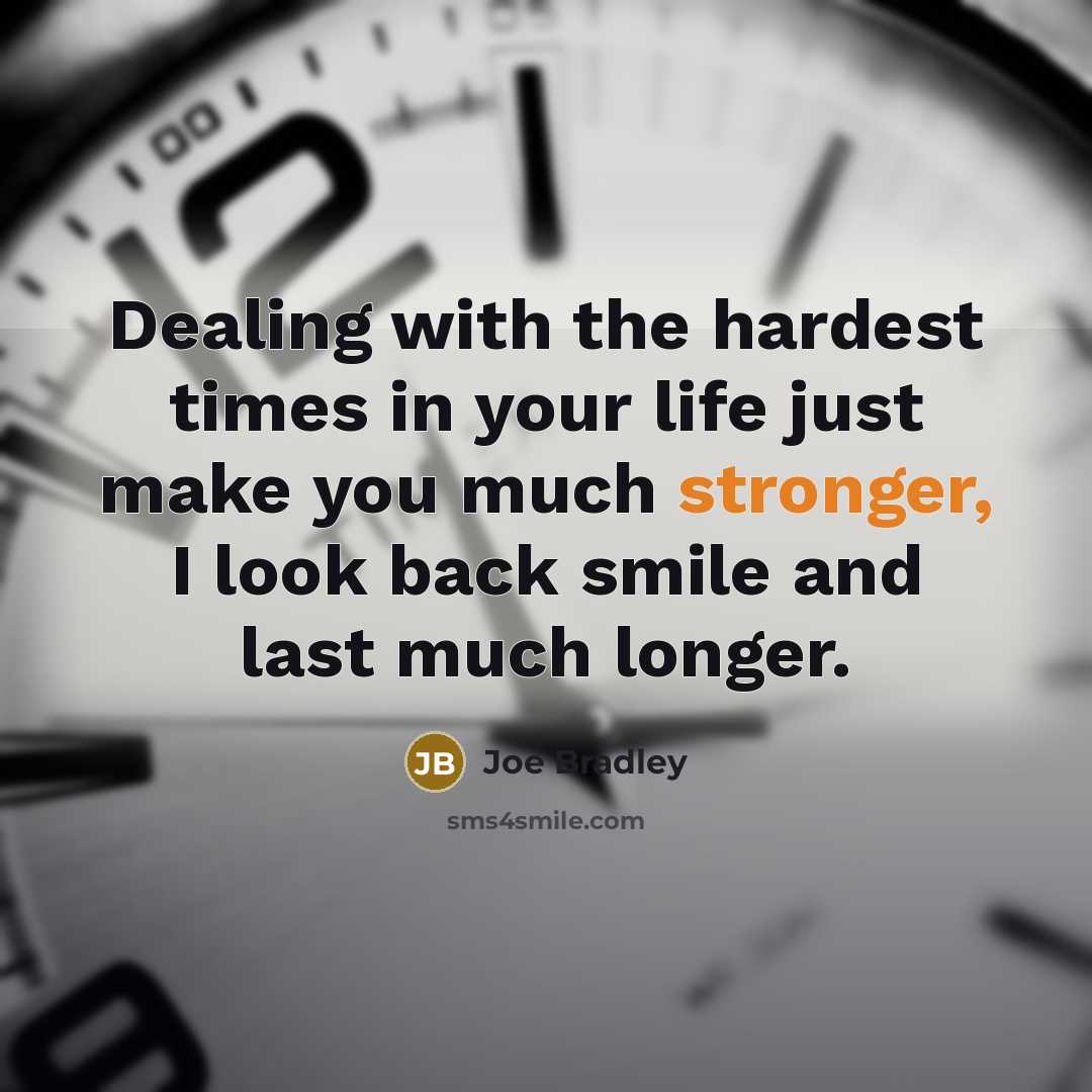 “Dealing with the hardest times in your life just make…” quote by Joe Bradley