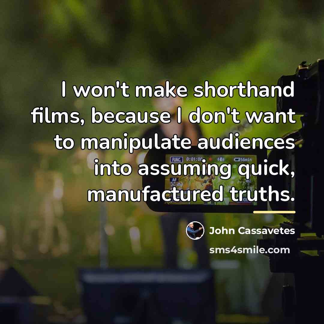 “I won't make shorthand films, because I don't want to…” quote by John Cassavetes