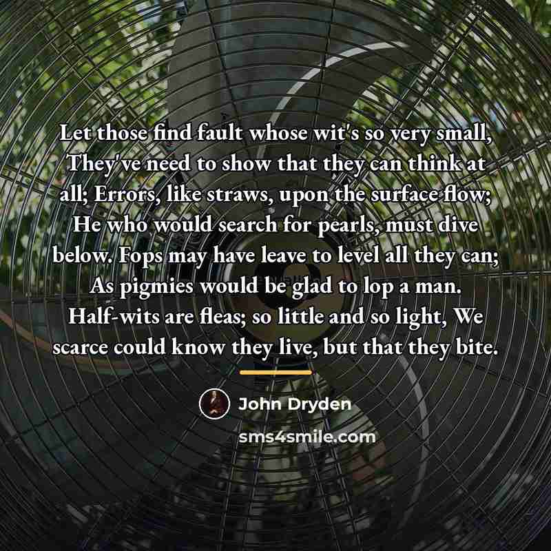 “Let those find fault whose wit's so very small, They've…” quote by John Dryden
