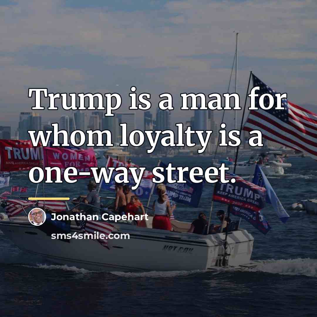 “Trump is a man for whom loyalty is a one-way…” quote by Jonathan Capehart
