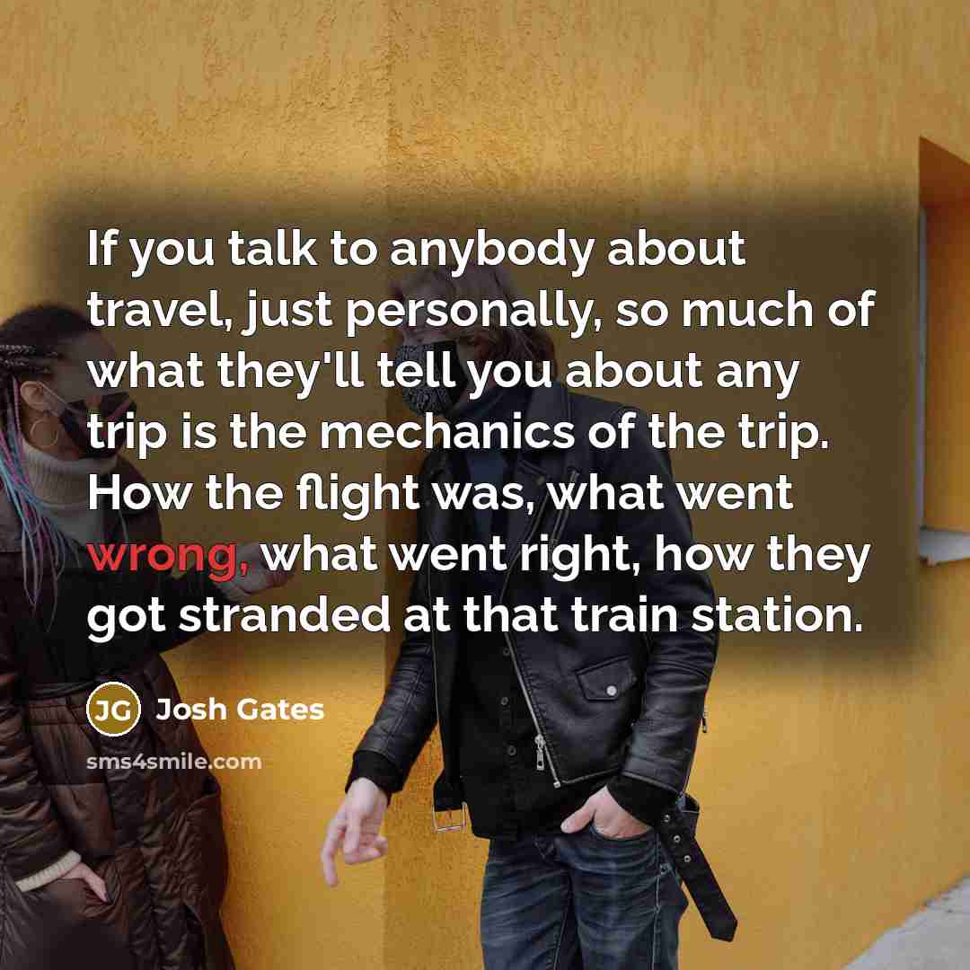“If you talk to anybody about travel, just personally, so…” quote by Josh Gates