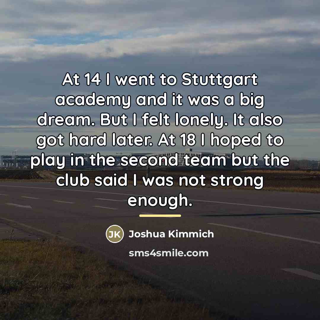 “At 14 I went to Stuttgart academy and it was…” quote by Joshua Kimmich