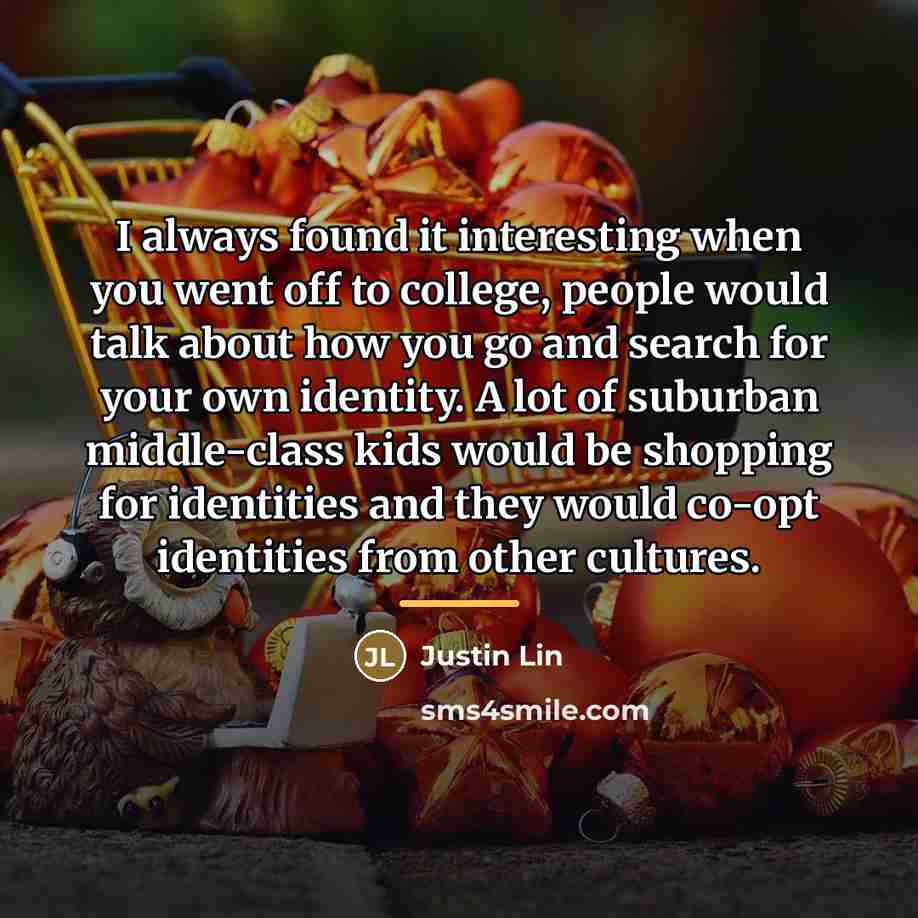 “I always found it interesting when you went off to…” quote by Justin Lin