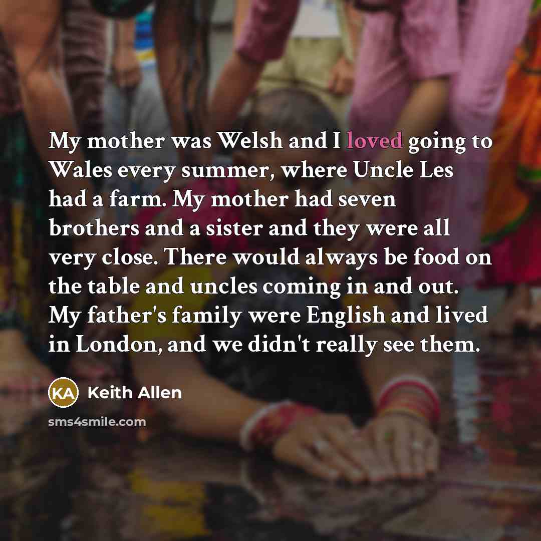 “My mother was Welsh and I loved going to Wales…” quote by Keith Allen