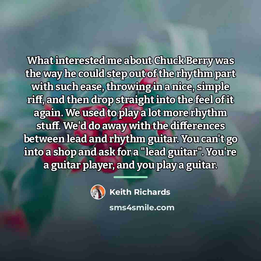 “What interested me about Chuck Berry was the way he…” quote by Keith Richards
