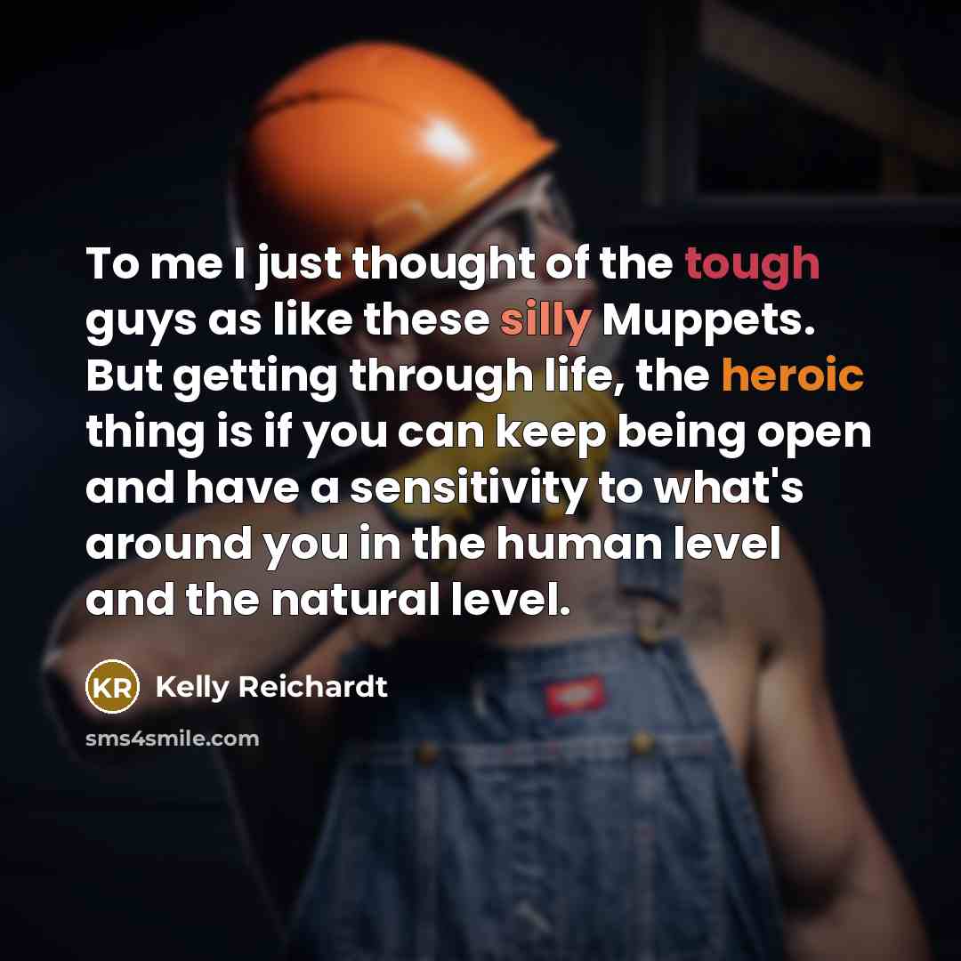 “To me I just thought of the tough guys as…” quote by Kelly Reichardt