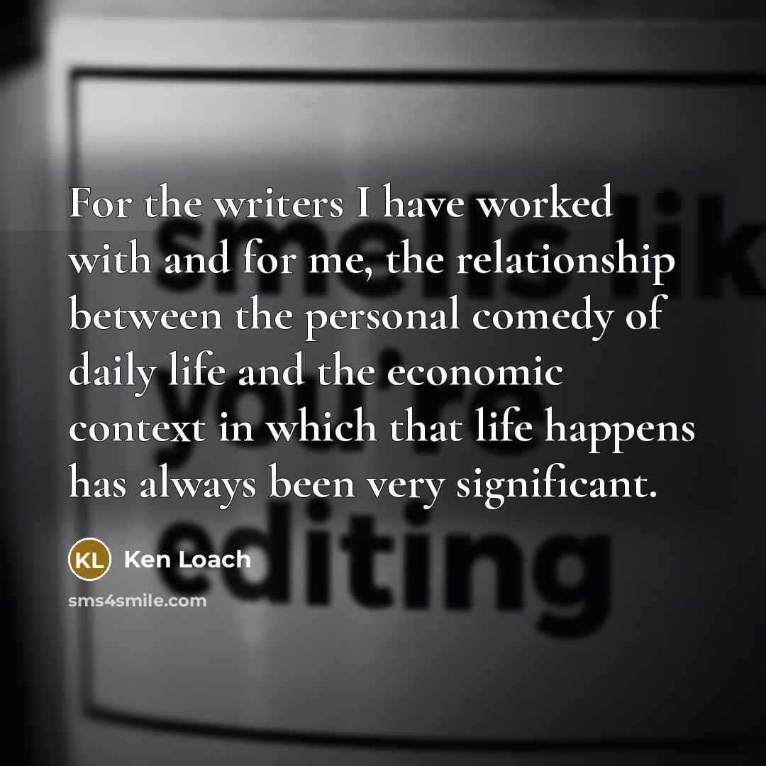 “For the writers I have worked with and for me,…” quote by Ken Loach