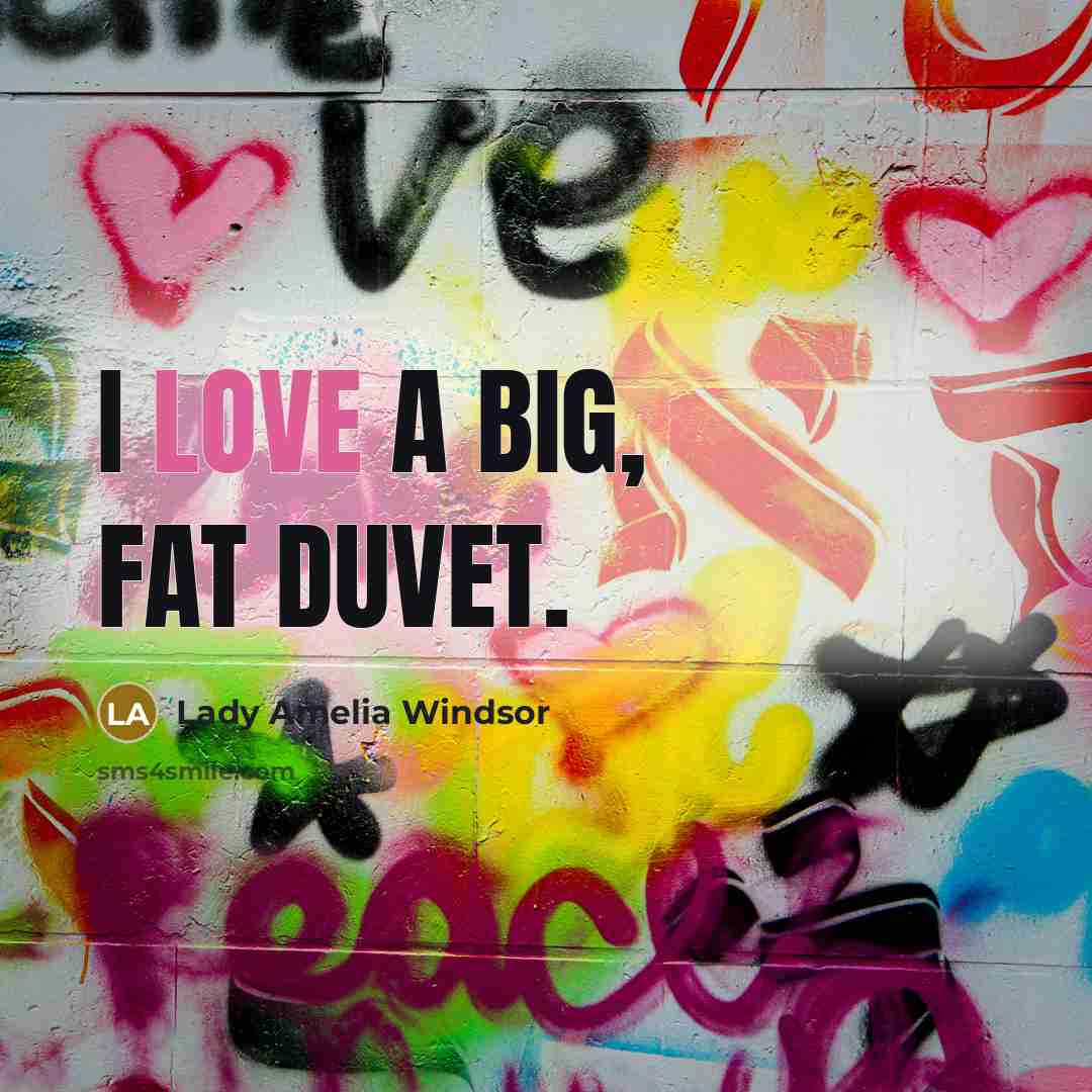 “I love a big, fat duvet.…” quote by Lady Amelia Windsor