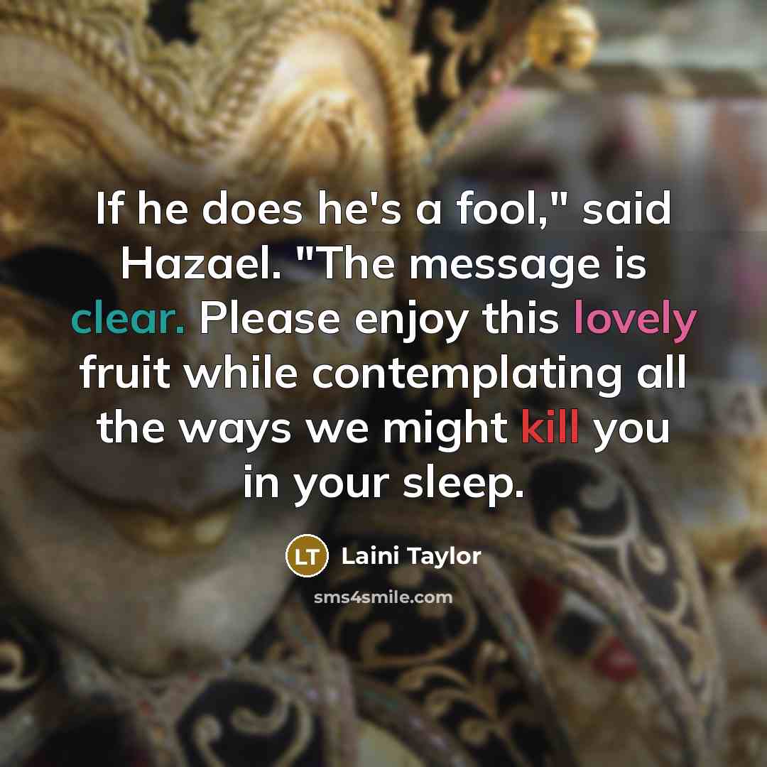 “If he does he's a fool," said Hazael. "The message…” quote by Laini Taylor