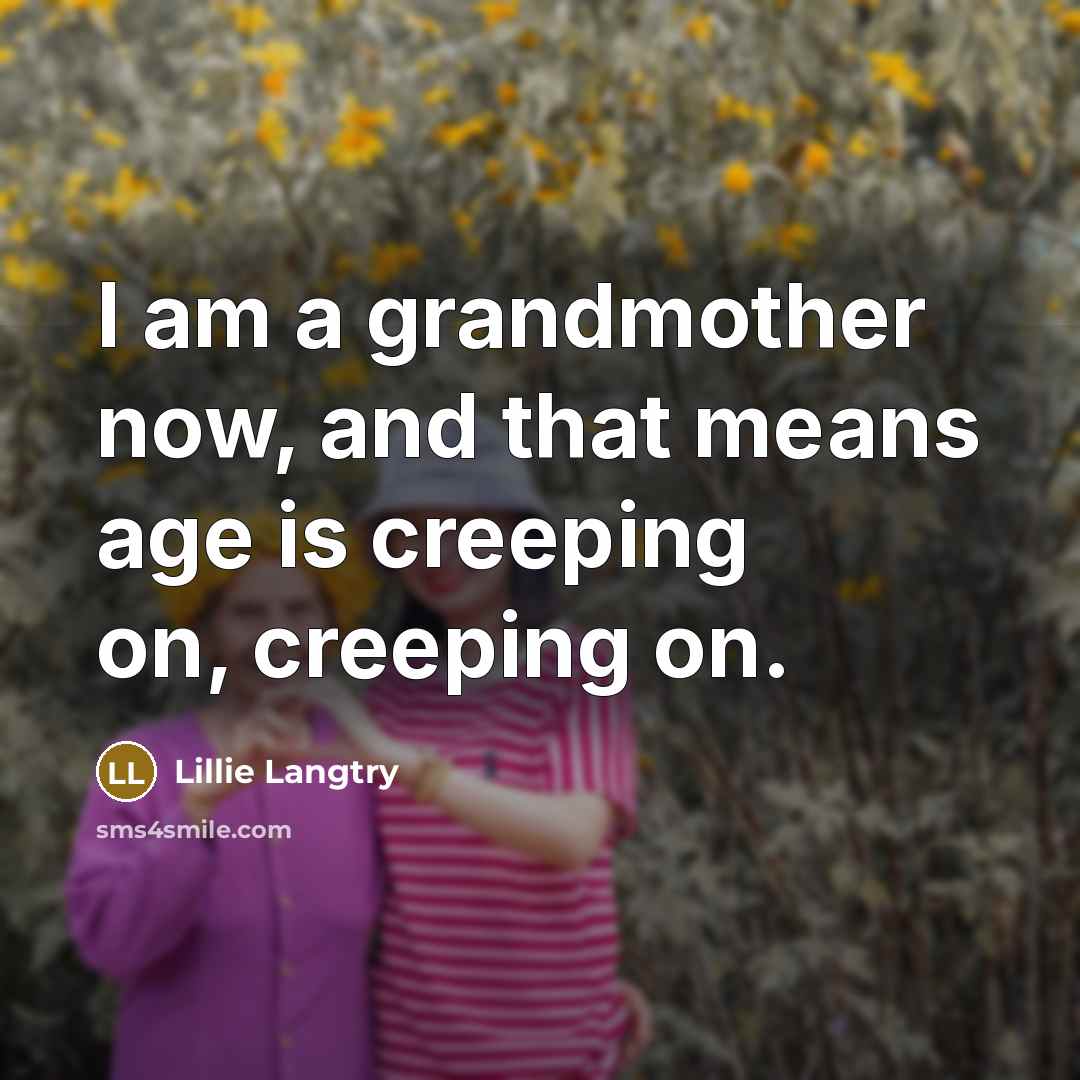“I am a grandmother now, and that means age is…” quote by Lillie Langtry