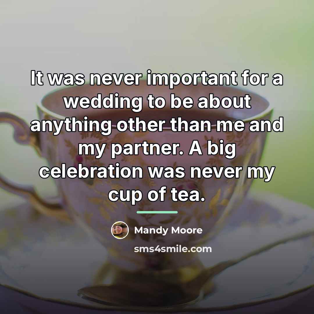 “It was never important for a wedding to be about…” quote by Mandy Moore