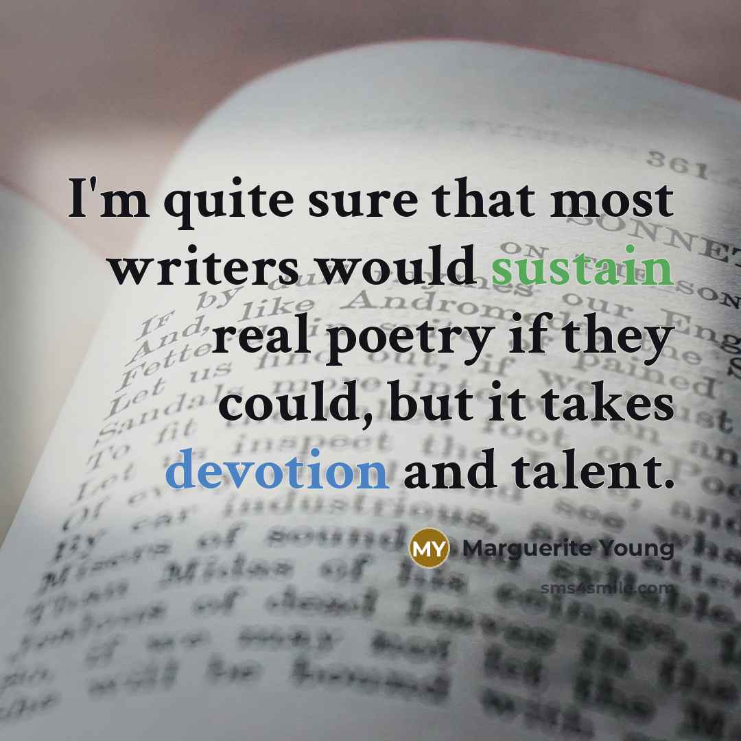 “I'm quite sure that most writers would sustain real poetry…” quote by Marguerite Young