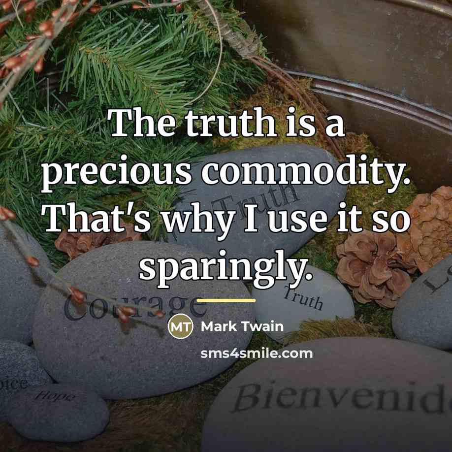“The truth is a precious commodity. That's why I use…” quote by Mark Twain