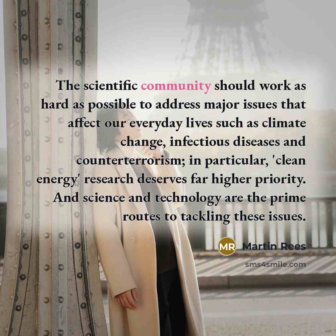 “The scientific community should work as hard as possible to…” quote by Martin Rees